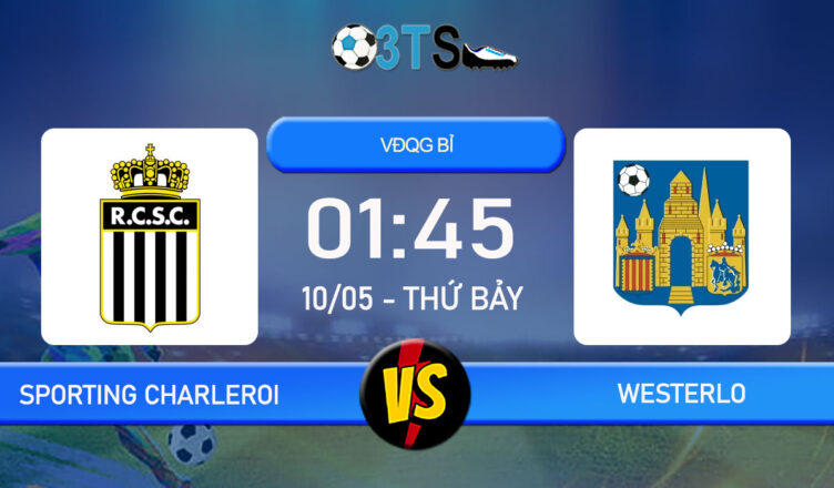 Phân tích, Dự đoán Sporting Charleroi vs Westerlo 01:45 10/05 VĐQG Bỉ