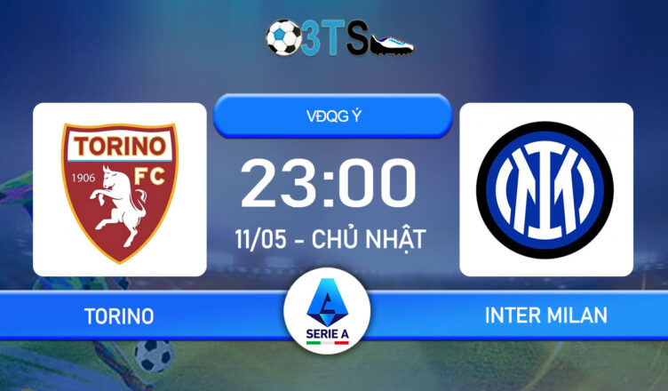 Dự đoán Torino vs Inter Milan 23:00 11/05 VĐQG Ý