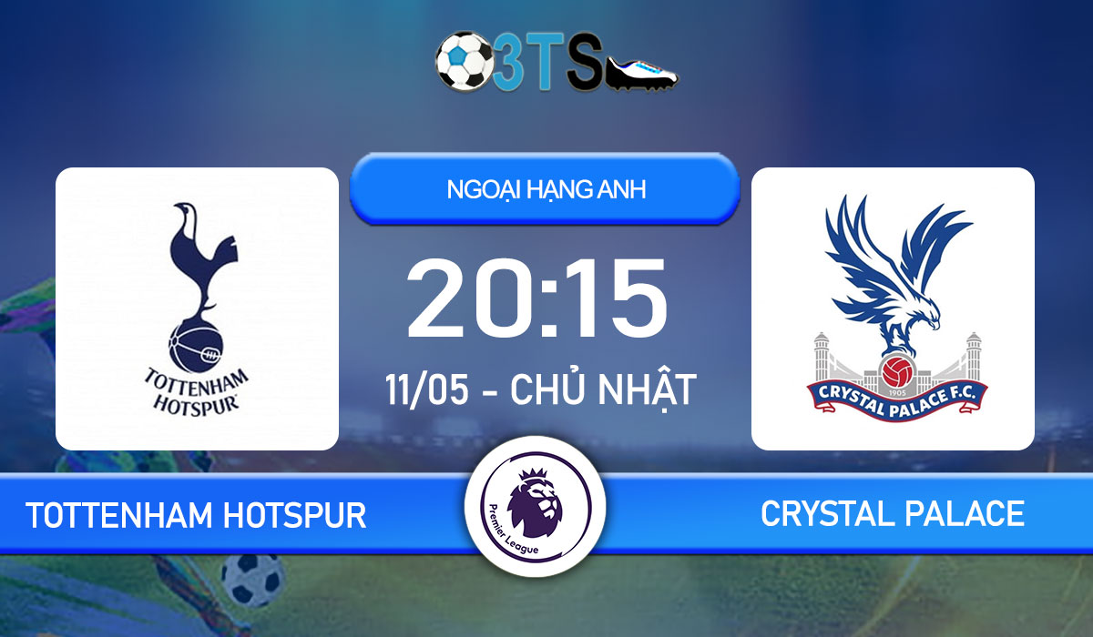 Phân tích, Dự đoán Tottenham Hotspur vs Crystal Palace 20:15 11/05 Ngoại Hạng Anh