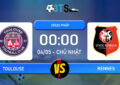 Phân tích, Dự đoán Toulouse vs Rennes 00:00 04/05 VĐQG Pháp