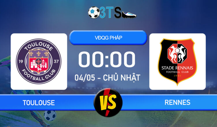 Phân tích, Dự đoán Toulouse vs Rennes 00:00 04/05 VĐQG Pháp