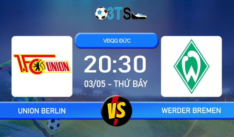 Phân tích, Dự đoán Union Berlin vs Werder Bremen 20:30 03/05 VĐQG Đức