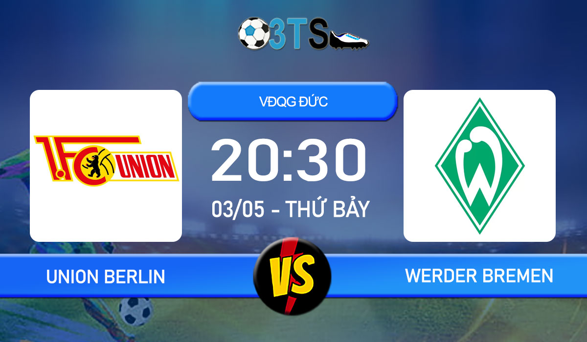 Phân tích, Dự đoán Union Berlin vs Werder Bremen 20:30 03/05 VĐQG Đức