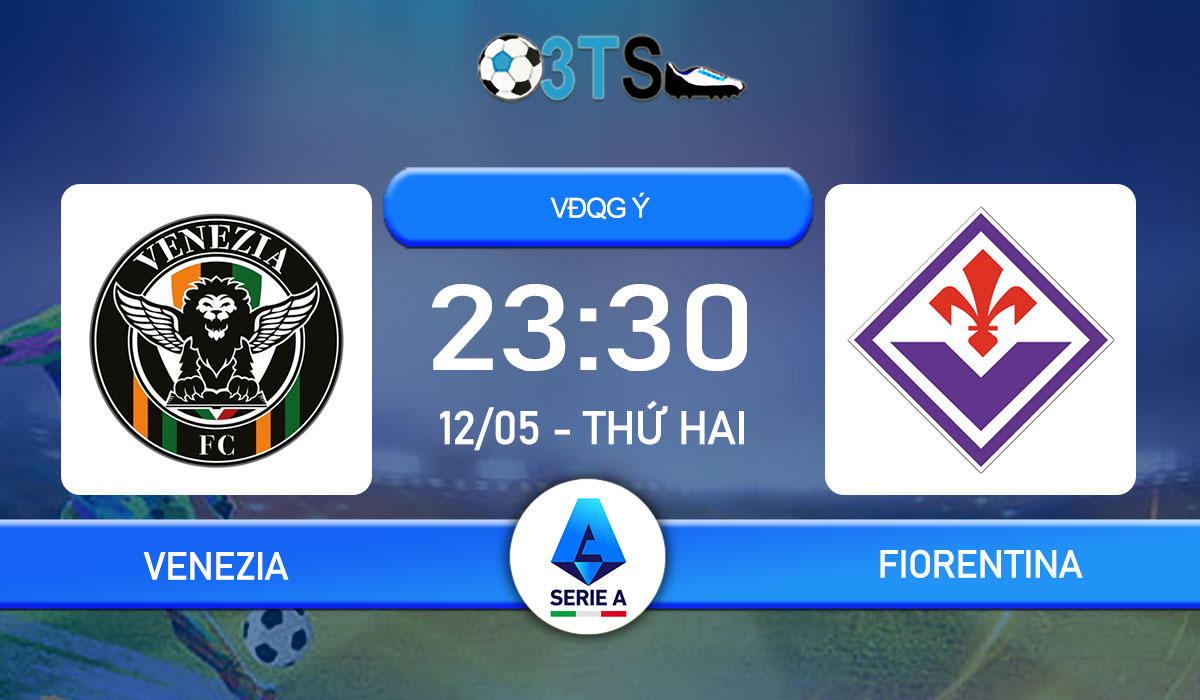 Phân tích, Dự đoán Venezia vs Fiorentina 23:30 12/05 VĐQG Ý
